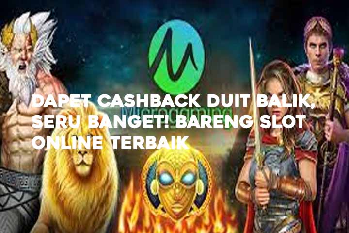 Dapet Cashback Duit Balik, Seru Banget! Bareng Slot Online Terbaik
